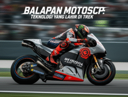 Balapan MotoGP: Teknologi yang Lahir di Trek