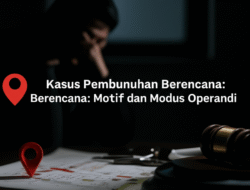 Kasus Pembunuhan Berencana: Motif dan Modus Operandi