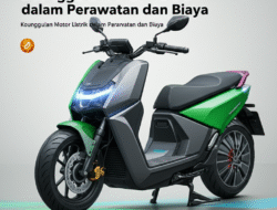 Keunggulan Motor Listrik dalam Perawatan dan Biaya