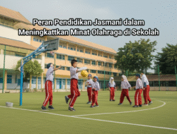 Peran Pendidikan Jasmani dalam Meningkatkan Minat Olahraga di Sekolah