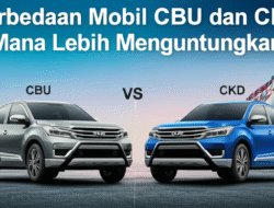 Perbedaan Mobil CBU dan CKD: Mana Lebih Menguntungkan?