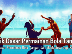 Teknik Dasar Permainan Bola Tangan dan Manfaatnya bagi Kebugaran