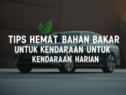 Tips Hemat Bahan Bakar untuk Kendaraan Harian