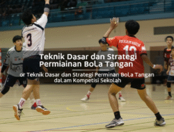Teknik Dasar dan Strategi Permainan Bola Tangan dalam Kompetisi Sekolah