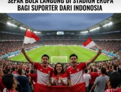 Tips Menonton Pertandingan Sepak Bola Langsung di Stadion Eropa Bagi Suporter dari Indonesia