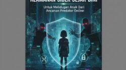 Pentingnya Edukasi Keamanan Siber Sejak Dini Untuk Melindungi Anak Dari Ancaman Predator Online