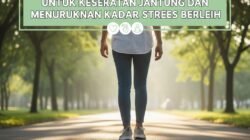 Manfaat Jalan Kaki Setiap Pagi Untuk Kesehatan Jantung dan Menurunkan Kadar Stres Berlebih